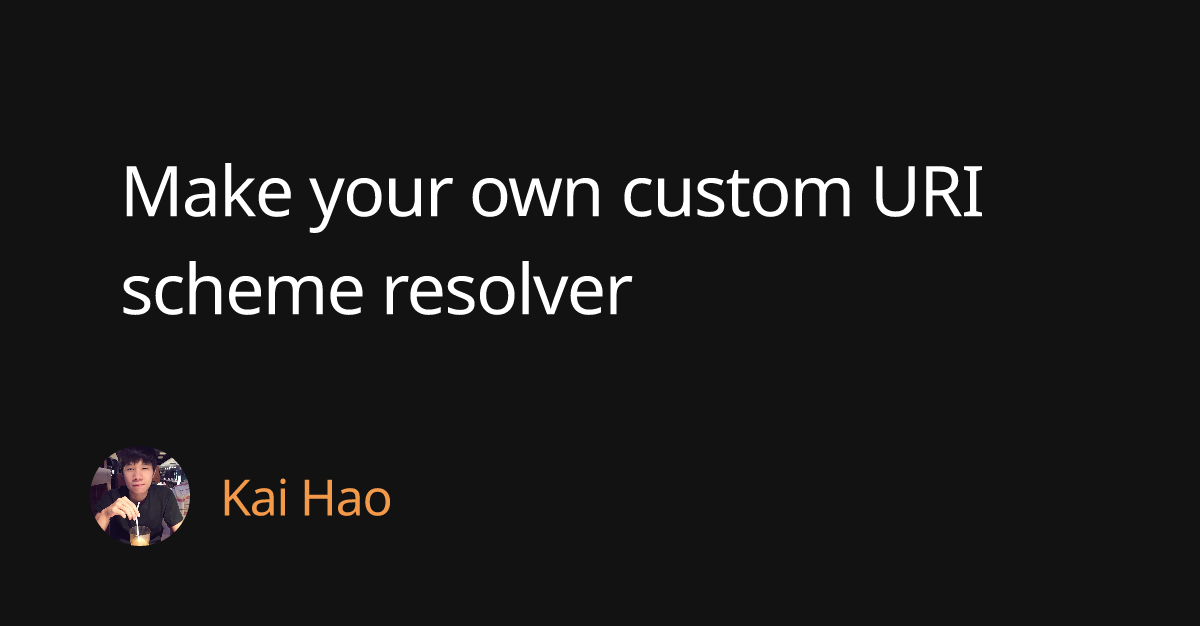 Make your own custom URI scheme resolver | Kai Hao